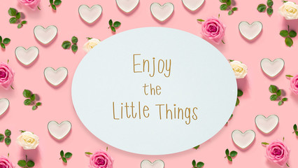 Enjoy The Little Things message with pink roses and hearts 