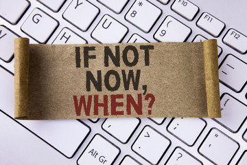 Conceptual hand writing showing If Not Now When Question. Business photo showcasing asking about time Putting plan To do list written on Folded Cardboard Paper Piece placed on Keyboard.
