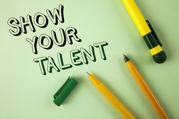 Word writing text Show Your Talent. Business concept for Demonstrate personal skills abilities...
