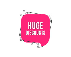 Huge Discounts. Special offer price sign. Advertising Sale symbol. Speech bubble tag. Trendy graphic design element. Vector