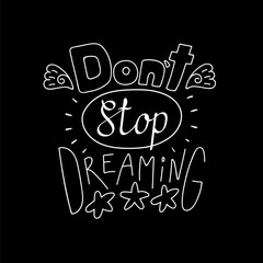 Hand drawn lettering inspirational quote Dont stop dreaming. Isolated objects on black background. Black and white vector illustration. Design concept for t-shirt print, poster, greeting card.