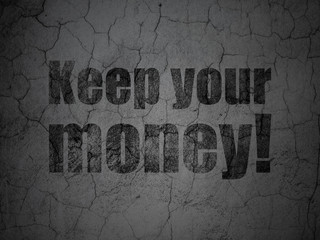 Business concept: Black Keep Your Money! on grunge textured concrete wall background