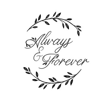 Always and Forever hand lettering inscription. Modern Calligraphy Greeting Card. Floral wreath. Vector Isolated on White