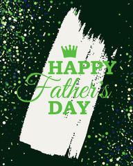 Happy Fathers Day vector greeting card with crown on brush stroke. Vector illustration with green scattered confetti. All isolated and layered