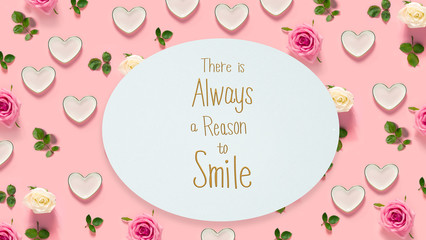 There Is Always A Reason to Smile message with pink roses and hearts 