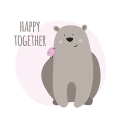 Happy together cute vector card with cartoon bear and little bird.