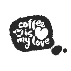 Coffee Is My Love Calligraphy Lettering on Speechbuble