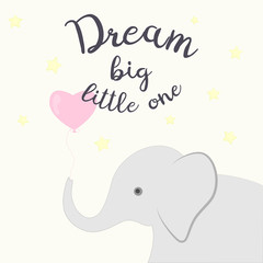 Nursery poster with elephant, stars and letters Dream big little one. Cute and cozy picture for design children shirt, kids poster, fashion, cards, prints.