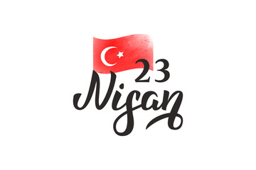 Vector isolated handwritten lettering 23th April Nisan and Turkish Flag on white background. Vector calligraphy for greeting card. Concept of Happy Sovereignty and Children's Day in Turkey.