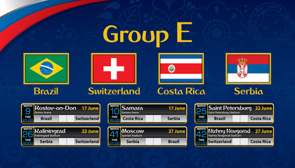 Russia soccer tournament calendar. Group E with the flag of each country. Schedule table with date, time , city location and soccer match result on blue background. Vector image