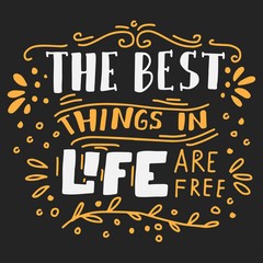 The best things in life are free. Hand lettering motivation quote for you