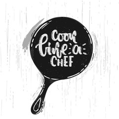 Vector hand drawn illustration. Phrase, expression cook like a chef.  Idea for poster, postcard.