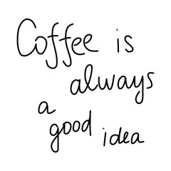 Coffee is always a good idea lettering