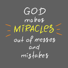 Obraz premium God makes miracles out of messes and mistakes -motivational quote lettering, religious poster. Print for poster, prayer book, church leaflet, t-shirt, postcard, sticker. Simple cute vector