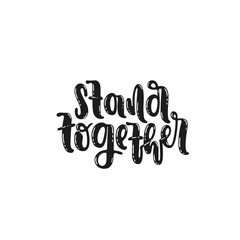Vector hand drawn illustration. Phrase, expression stand together, lettering.  Idea for poster, postcard.