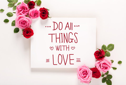 Do All Things with Love message with roses and leaves top view flat lay