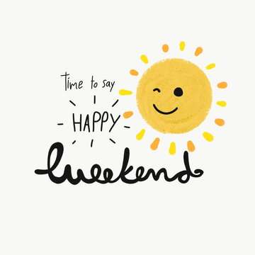 Time to say happy weekend word and cute smile sun painting illustration