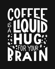 Fototapeta na wymiar Coffee is a liquid hug for your brain inscription. Vector hand lettered phrase.