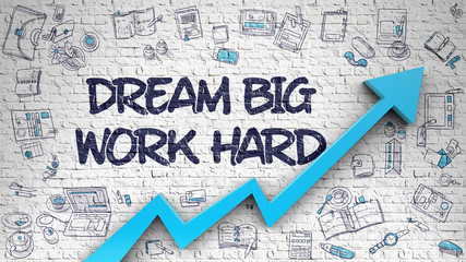 Dream Big Work Hard Drawn on Brick Wall. 3d