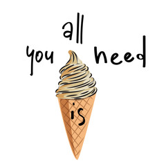 All you need is ice cream. Vector illustration with hand written text.