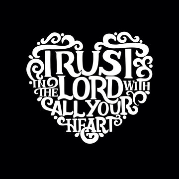 Hand lettering with bible verse Trust in the Lord with your heart on black background.