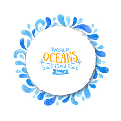 World Oceans Day. The celebration dedicated to help protect, and conserve world oceans, water. Blue round background with drops hand drawn painted watercolor. Banner or poster dedicated to 8th of June