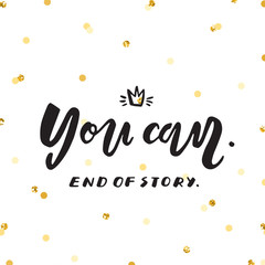 Ink lettering & gold confetti vector. You can. End of story.