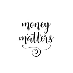money matters. Modern hand lettering and calligraphy.