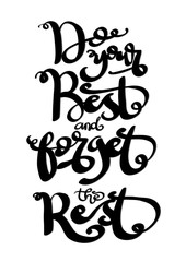 Obraz premium Do Your Best And Forget The Rest. Life Quote. Modern Calligraphy. Handwritten Inspirational Motivational Quote. Printable