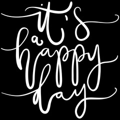 It Is A Happy Day. Modern Calligraphy. Handwritten Inspirational Motivational Quote
