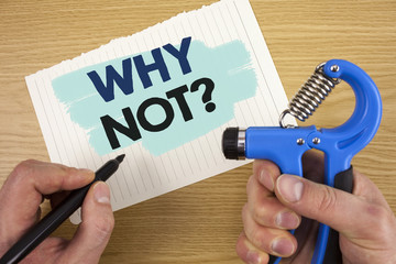 Conceptual hand writing showing Why Not Question. Business photo showcasing Give me a reason for...