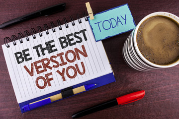 Word writing text Be The Best Version Of You. Business concept for Be Inspired to Get Yourself...