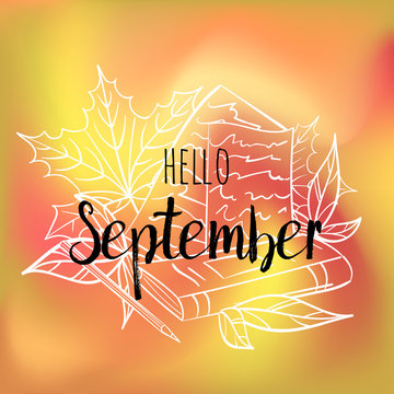 Hello September poster with leaves, book, paper and pencil. Motivational print for calendar, glider, invitation cards, brochures, poster, t-shirts.