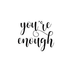 You are enough. Inspirational love quote.