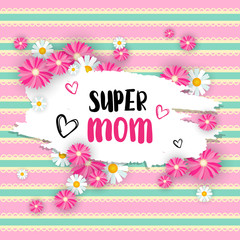 Super Mom Poster With Flowers Cute Lettering For Happy Mothers Day Holiday Vector Illustration