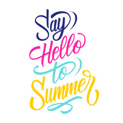 Say Hello To Summer handwritten inscription. Fun and inspirational quote. Creative typography for seasonal design. Vector illustration.