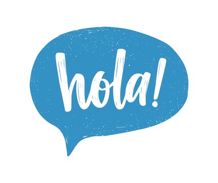 Hola Spanish greeting handwritten with white calligraphic cursive font inside blue speech bubble or balloon. Creative hand lettering. Modern vector illustration for t-shirt, tee or sweatshirt print.