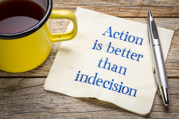 Action is better than indecision