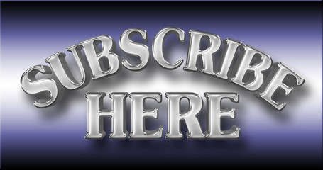 Stock Illustration - Large Shiny Text: Subscribe Here, 3D Illustration, Against the Gradient Blue Background.