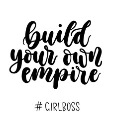 build your own empire girlboss inspirational quote. Modern motivational lettering isolated on white background. Girl boss quote for Boss's day, greeting card, poster etc.