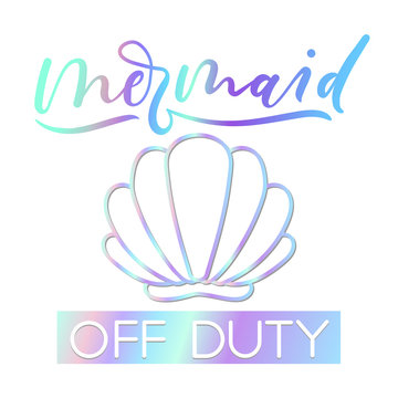 .Mermaid off duty holographic inspirational card. Summer trendy design for invitation cards, brochures, poster, t-shirts, mugs. Mermaid motivational print with seashell. Vector illustration