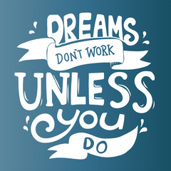 Dreams dont work unless you do quote