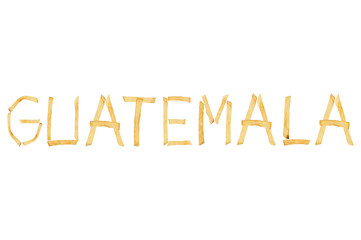 Word GUATEMALA laid out of long sticks of fried french fries isolated on white background