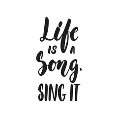 Life is a Song. Sing it - hand drawn lettering quote isolated on the white background. Fun brush ink vector illustration for banners, greeting card, poster design, photo overlays.