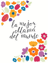 Fototapeta na wymiar Hand written lettering quote Best Mom in the world in Spanish, La mejor mama del mundo, with flowers. Isolated on white. Vector illustration. Design concept for Mothers Day banner, greeting card.