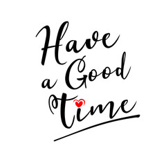 Have a good time handwritten lettering