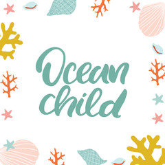 Obraz premium Hand drawn lettering card. The inscription: ocean child. Perfect design for greeting cards, posters, T-shirts, banners, print invitations.