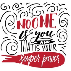 No one is you and that is your super power. Hand lettering for your design 