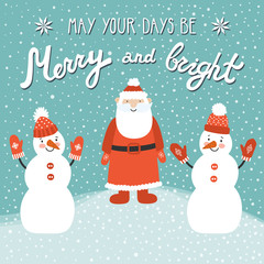 Christmas card with Santa Claus, two snowmen and hand written wishes "May your days be merry and bright". Holiday background in cartoon style.