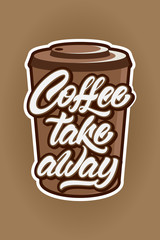 Coffee take away in lettering style . hipster Emblem or logo. Vector illustration design.